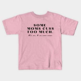 Some moms cuss too much Kids T-Shirt